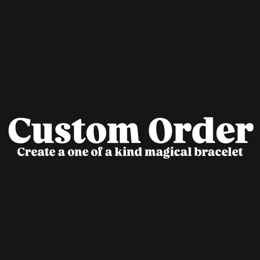 Custom Order Bracelet 💎 Create your very own one-of-a-kind magical bracelet